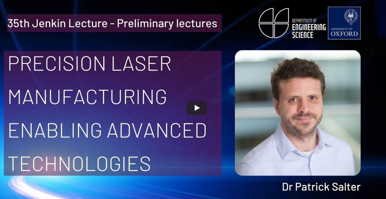 Dr Patrick Salter ‘Precision laser manufacturing enabling advanced technologies’ - Jenkin lecture
