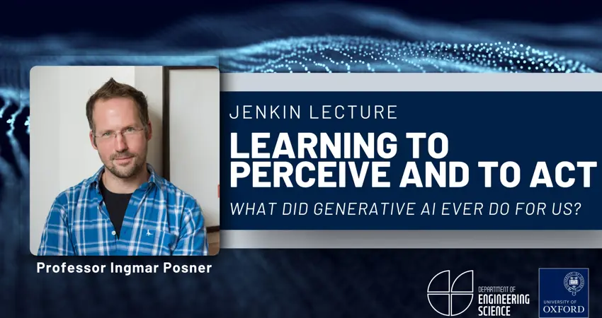 Jenkin lecture, Ingmar Posner, 'What has generative AI ever done for us'?