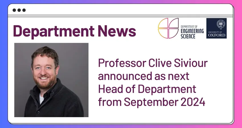 Engineering Science announces Professor Clive Siviour as next Head of Department from September 2024.