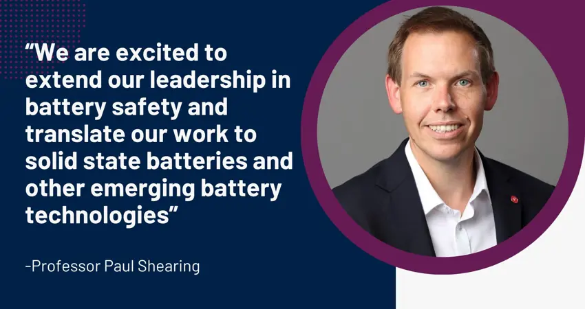 Faraday Institution Nextgen Batteries project 'Understanding safety for next-generation battery technologies' PI quote